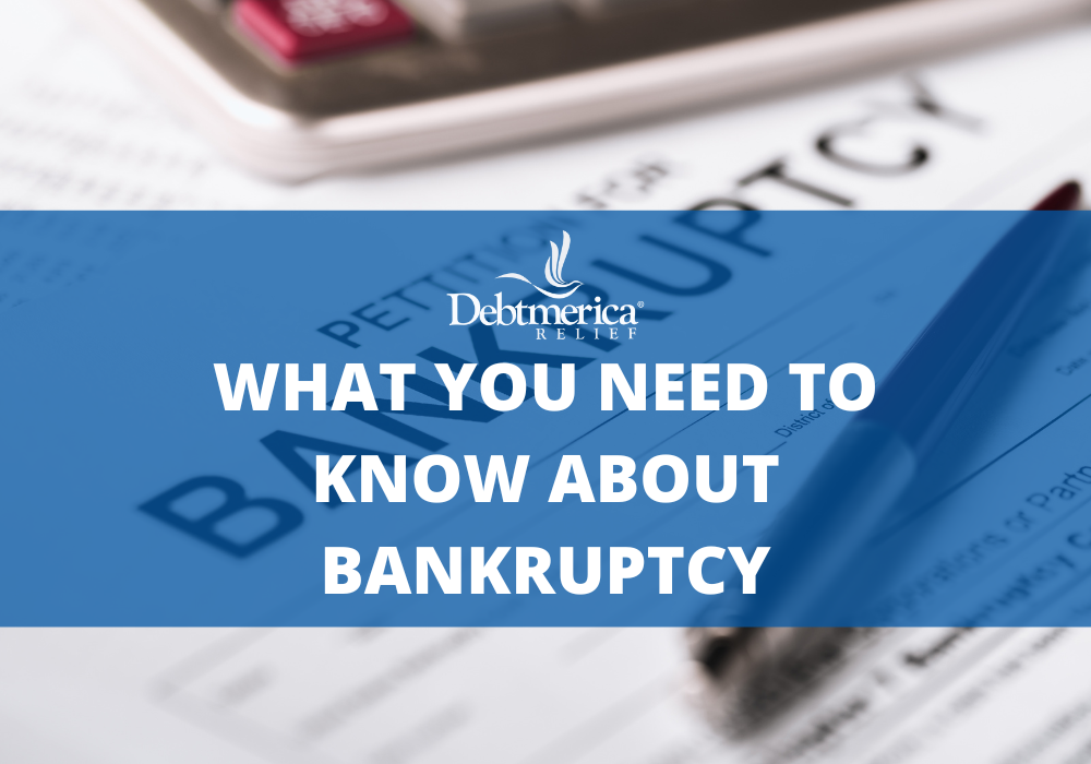 What You Need to Know About Bankruptcy