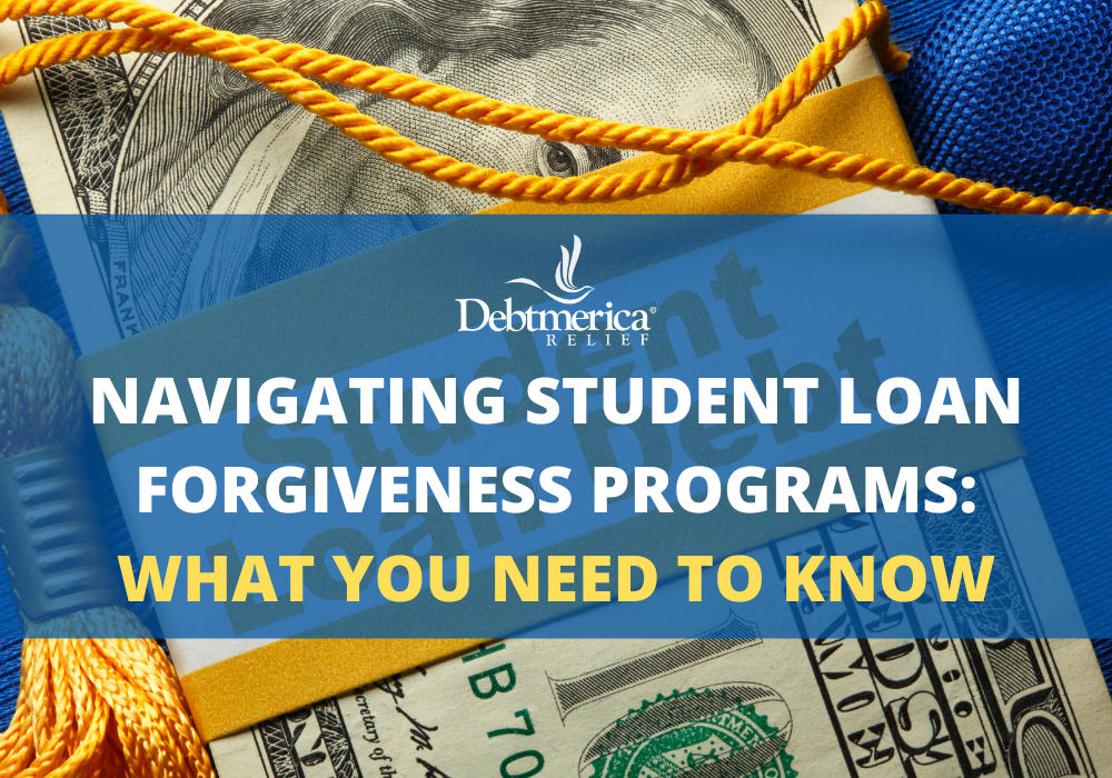 Navigating Student Loan Forgiveness Programs: What You Need to Know