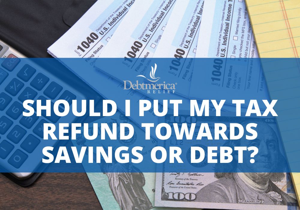 Should I Put My Tax Refund Towards Savings or Debt?
