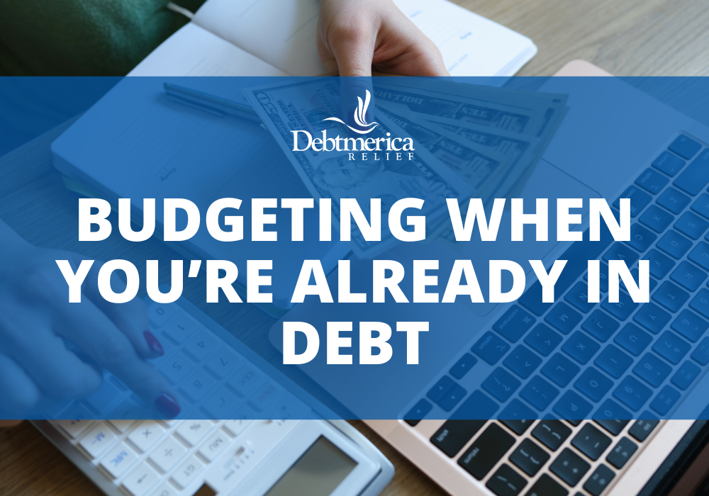 DM Blog Budgeting When You’re Already in Debt